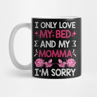 I Only Love My Bed And My Momma I'm For Mother's Day mom Mug